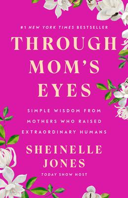 Through Mom's Eyes: Simple Wisdom from Mothers Who Raised Extraordinary Humans Subscription