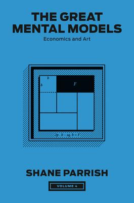 The Great Mental Models, Volume 4: Economics and Art