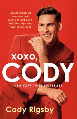 XOXO, Cody: An Opinionated Homosexual's Guide to Self-Love, Relationships, and Tactful Pettiness