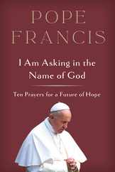 I Am Asking in the Name of God: Ten Prayers for a Future of Hope Subscription