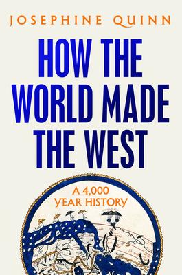 How the World Made the West: A 4,000 Year History