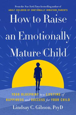 How to Raise an Emotionally Mature Child: Your Blueprint to a Lifetime of Happiness and Success for Your Child Subscription