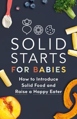 Solid Starts for Babies: How to Introduce Solid Food and Raise a Happy Eater Subscription