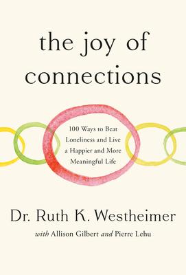 The Joy of Connections: 100 Ways to Beat Loneliness and Live a Happier and More Meaningful Life