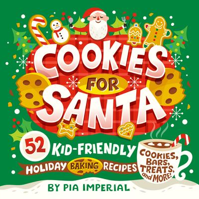 Cookies for Santa: 52 Kid-Friendly Holiday Baking Recipes