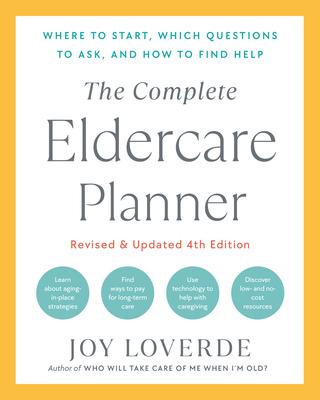 The Complete Eldercare Planner, Revised and Updated 4th Edition: Where to Start, Which Questions to Ask, and How to Find Help