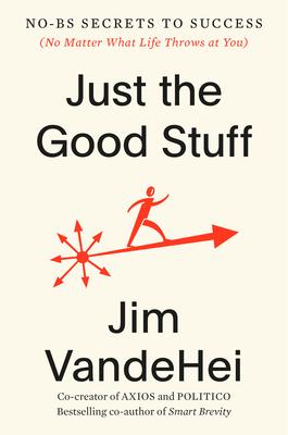 Just the Good Stuff: No-Bs Secrets to Success (No Matter What Life Throws at You)