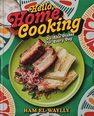 Hello, Home Cooking: Do-Able Dishes for Every Day: A Cookbook Subscription
