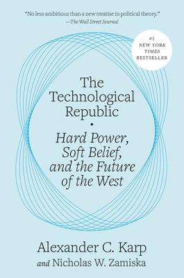 The Technological Republic: Hard Power, Soft Belief, and the Future of the West Subscription