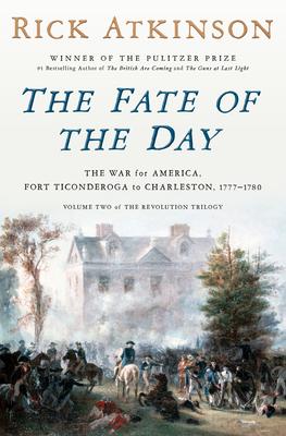 The Fate of the Day: The War for America, Fort Ticonderoga to Charleston, 1777-1780 Subscription