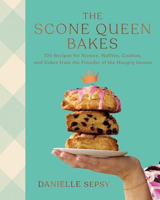 The Scone Queen Bakes: 100 Recipes for Scones, Muffins, Cookies, and Cakes from the Founder of the Hungry Gnome: A Cookbook Subscription