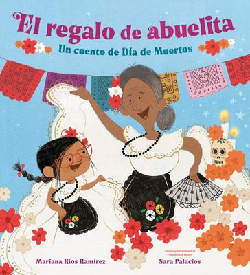 El Regalo de Abuelita (Abuelita's Gift Spanish Edition): Un Cuento de Da de Muertos