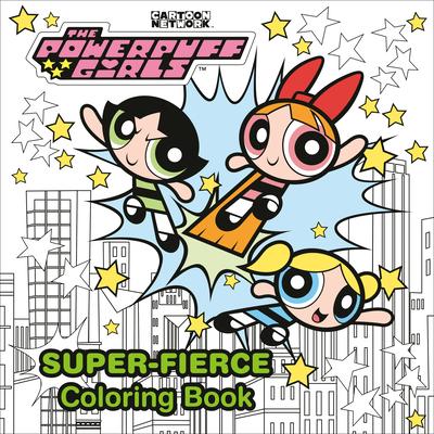 The Powerpuff Girls Super-Fierce Coloring Book (the Powerpuff Girls)