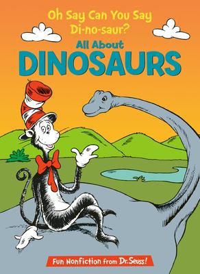 Oh Say Can You Say Di-No-Saur?: All about Dinosaurs