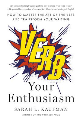 Verb Your Enthusiasm: How to Master the Art of the Verb and Transform Your Writing Subscription