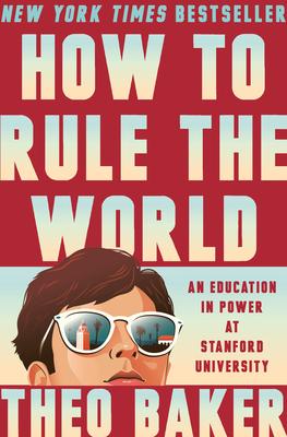 How to Rule the World: An Education in Power at Stanford University Subscription