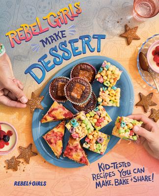 Rebel Girls Make Dessert: Kid-Tested Recipes You Can Make, Bake, and Share! Subscription