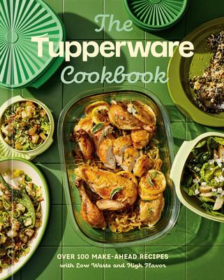 The Tupperware Cookbook: Over 100 Make-Ahead Recipes with Low Waste and High Flavor Subscription
