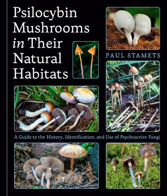Psilocybin Mushrooms in Their Natural Habitats: A Guide to the History, Identification, and Use of Psychoactive Fungi Subscription