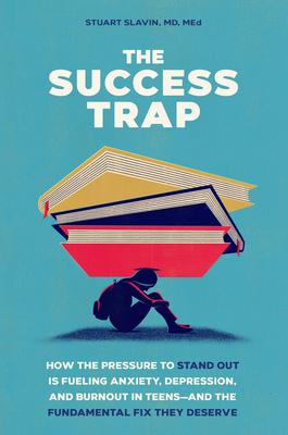 The Success Trap: How the Pressure to Stand Out Is Fueling Anxiety, Depression, and Burnout in Teens--And the Fundamental Fix They Deserve Subscription