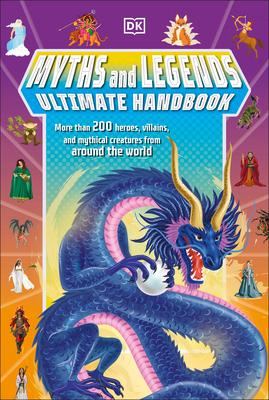 Myths and Legends Ultimate Handbook: More Than 200 Heroes, Villains and Mythical Creatures from Around the World Subscription