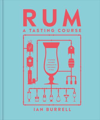 Rum a Tasting Course: A Flavor-Focused Approach to the World of Rum