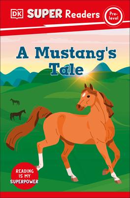 DK Super Readers Pre-Level a Mustang's Tale