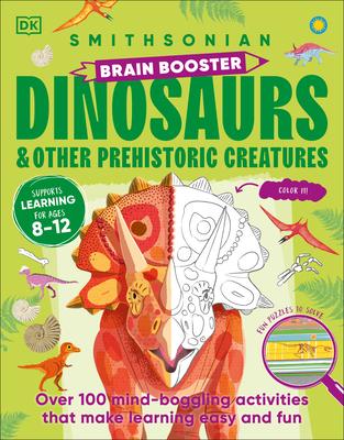 Brain Booster Dinosaurs and Other Prehistoric Creatures: Over 100 Mind-Boggling Activities That Make Learning Easy and Fun