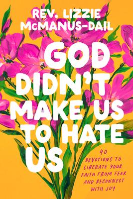God Didn't Make Us to Hate Us: 40 Devotions to Liberate Your Faith from Fear and Reconnect with Joy Subscription