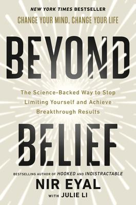 Beyond Belief: The Science-Backed Way to Stop Limiting Yourself and Achieve Breakthrough Results