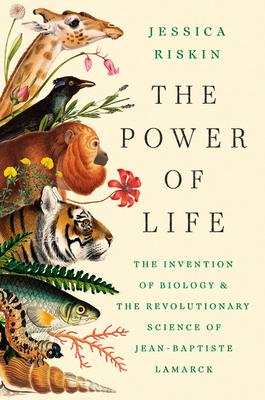 The Power of Life: The Invention of Biology and the Revolutionary Science of Jean-Baptiste Lamarck Subscription