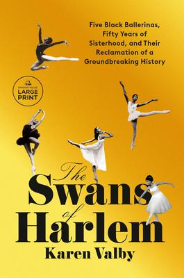 The Swans of Harlem: Five Black Ballerinas, Fifty Years of Sisterhood, and Their Reclamation of a Groundbreaking History