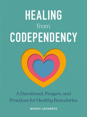 Healing from Codependency: A Devotional with Prayers and Practices for Healthy Boundaries