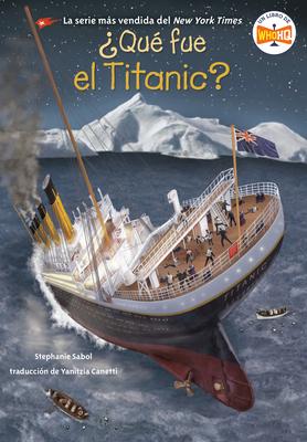 Qu fue el Titanic? (What Was the Titanic? Spanish Edition)