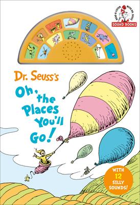 Dr. Seuss's Oh, the Places You'll Go! with 12 Silly Sounds!: An Interactive Read and Listen Book [With Battery]