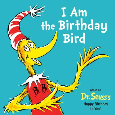 I Am the Birthday Bird: Based on the Dr. Seuss's Happy Birthday to You! Subscription