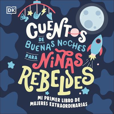 Mi Primer Libro de Mujeres Extraordinarias (Baby's First Book of Extraordinary Women): Cuentos de Buenas Noches Para Nias Rebeldes