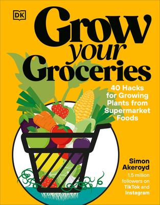 Grow Your Groceries: 40 Hacks for Growing Plants from Supermarket Foods Subscription