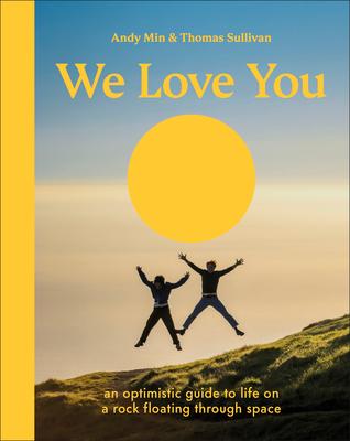 We Love You: An Optimistic Guide to Life on a Rock Floating Through Space Subscription