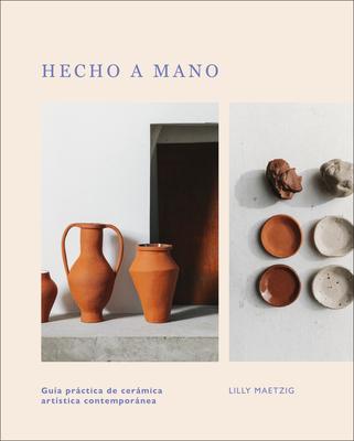 Hecho a Mano: Gua Prctica de Cermica Artstica Contempornea