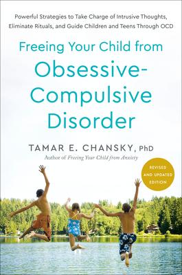 Freeing Your Child from Obsessive-Compulsive Disorder, Revised and Updated Edition: Powerful Strategies to Take Charge of Intrusive Thoughts, Eliminat Subscription
