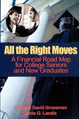 All the Right Moves: A Financial Road Map for the College Senior and New Graduate