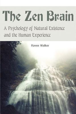 The Zen Brain: A Psychology of Natural Existence and the Human Experience