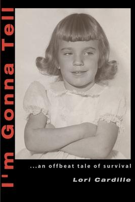 I'm Gonna Tell: ...an Offbeat Tale of Survival