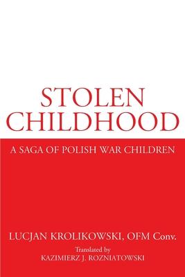 Stolen Childhood: A Saga of Polish War Children