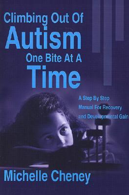 Climbing Out of Autism One Bite at a Time: A Step by Step Manual for Recovery and Developmental Gain Subscription