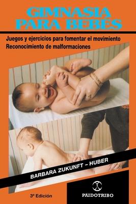 Gimnasia Para Bebes: Juegos y Ejercicios Para Fomentar el Movimiento Reconocimiento de Malformaciones Subscription
