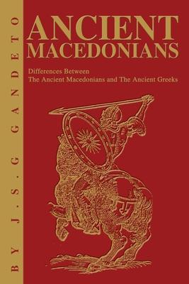 Ancient Macedonians: Differences Between The Ancient Macedonians and The Ancient Greeks