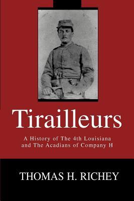 Tirailleurs: A History of the 4th Louisiana and the Acadians of Company H