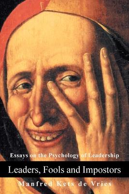 Leaders, Fools and Impostors: Essays on the Psychology of Leadership